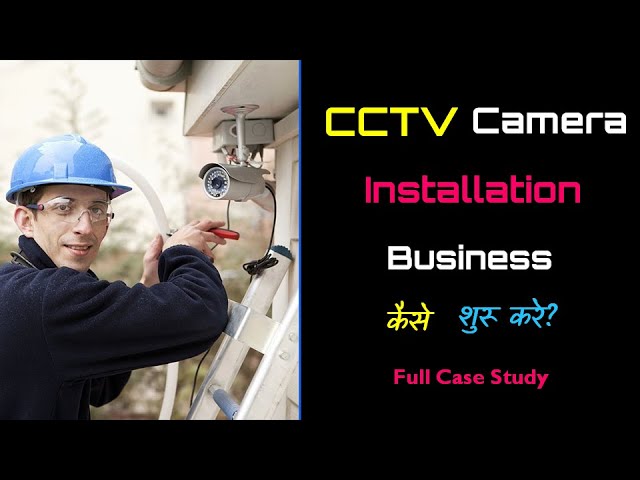 How to Start CCTV Camera Installation Business with Full Case Study?