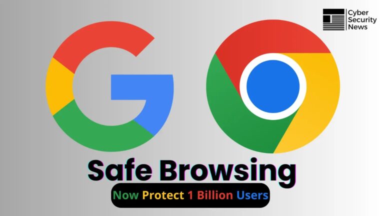 Google Chrome’s Safe Browsing Now Protect 1 Billion Users With 300,000 Deep Scans